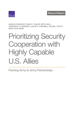 Priorisierung der Sicherheitskooperation mit hochgradig fähigen US-Verbündeten: Die Gestaltung von Partnerschaften zwischen Armee und Streitkräften - Prioritizing Security Cooperation with Highly Capable U.S. Allies: Framing Army-To-Army Partnerships