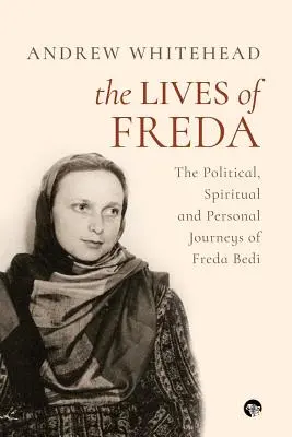 Das Leben der Freda: Die politischen, spirituellen und persönlichen Reisen von Freda Bedi - The Lives of Freda: The Political, Spiritual and Personal Journeys of Freda Bedi