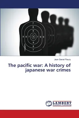 Der pazifische Krieg: Eine Geschichte der japanischen Kriegsverbrechen - The pacific war: A history of japanese war crimes