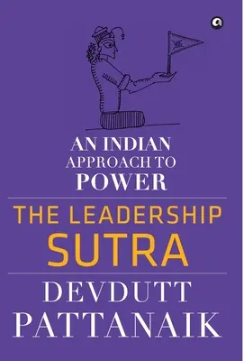 Das Sutra der Führung: Eine indische Herangehensweise an die Macht - The Leadership Sutra: An Indian Approach to Power