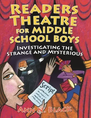 Lesetheater für Jungen in der Mittelstufe: Erkundung des Seltsamen und Geheimnisvollen - Readers Theatre for Middle School Boys: Investigating the Strange and Mysterious