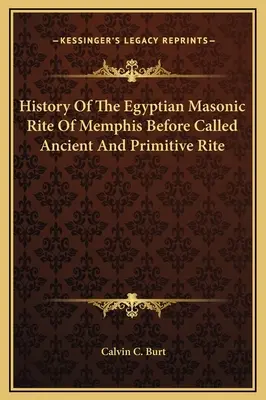 Geschichte des ägyptischen freimaurerischen Ritus von Memphis, der früher als alter und primitiver Ritus bezeichnet wurde - History Of The Egyptian Masonic Rite Of Memphis Before Called Ancient And Primitive Rite