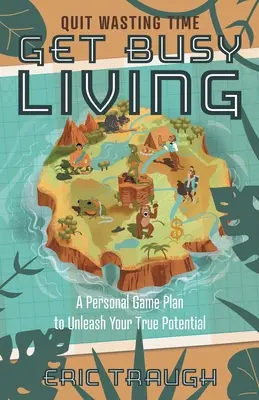 Get Busy Living: Ein persönlicher Spielplan zur Entfesselung Ihres wahren Potenzials - Get Busy Living: A Personal Game Plan to Unleash Your True Potential