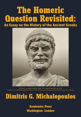 Die Homerische Frage neu betrachtet: Ein Essay über die Geschichte der alten Griechen - The Homeric Question Revisited: An Essay on the History of the Ancient Greeks