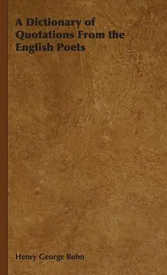 Ein Wörterbuch der Zitate der englischen Dichter - A Dictionary of Quotations From the English Poets
