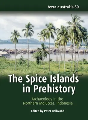 Die Gewürzinseln in der Vorgeschichte: Archäologie auf den nördlichen Molukken, Indonesien - The Spice Islands in Prehistory: Archaeology in the Northern Moluccas, Indonesia