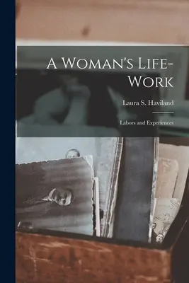 Das Lebenswerk einer Frau: Mühen und Erlebnisse - A Woman's Life-Work: Labors and Experiences
