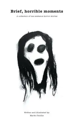 Kurze, grausame Momente (Illustrierte Ausgabe): Eine Sammlung von Ein-Satz-Horrorgeschichten - Brief, horrible moments (Illustrated Edition): A collection of one sentence horror stories