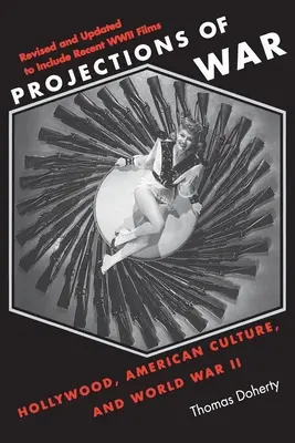 Projektionen des Krieges: Hollywood, die amerikanische Kultur und der Zweite Weltkrieg - Projections of War: Hollywood, American Culture, and World War II