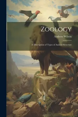 Zoologie: Eine Beschreibung des Aufbaus der Tierarten - Zoology: A Description of Types of Animal Structure