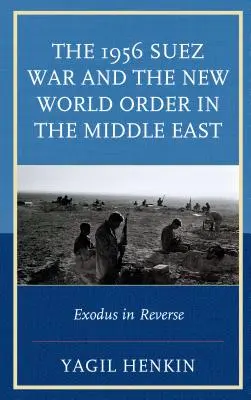 Der Suezkrieg 1956 und die neue Weltordnung im Nahen Osten: Exodus im Rückwärtsgang - The 1956 Suez War and the New World Order in the Middle East: Exodus in Reverse