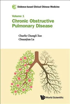 Evidenzbasierte klinische chinesische Medizin - Band 1: Chronisch obstruktive Lungenerkrankung - Evidence-Based Clinical Chinese Medicine - Volume 1: Chronic Obstructive Pulmonary Disease