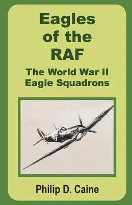 Die Adler der RAF: Die Adlerstaffeln des Zweiten Weltkriegs - Eagles of the RAF: The World War II Eagle Squadrons