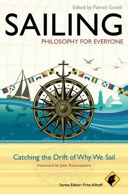 Segeln - Philosophie für jedermann: Dem Antrieb des Segelns auf die Spur kommen - Sailing - Philosophy for Everyone: Catching the Drift of Why We Sail