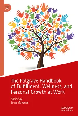 Das Palgrave-Handbuch für Erfüllung, Wohlbefinden und persönliches Wachstum am Arbeitsplatz - The Palgrave Handbook of Fulfillment, Wellness, and Personal Growth at Work