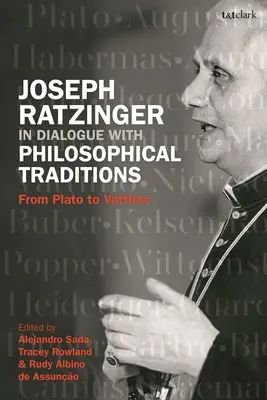 Joseph Ratzinger im Dialog mit philosophischen Traditionen: Von Platon bis Vattimo - Joseph Ratzinger in Dialogue with Philosophical Traditions: From Plato to Vattimo