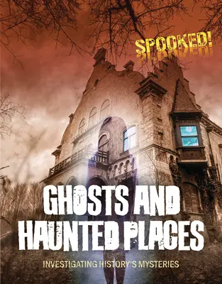 Geister und verwunschene Orte: Den Geheimnissen der Geschichte auf der Spur - Ghosts and Haunted Places: Investigating History's Mysteries