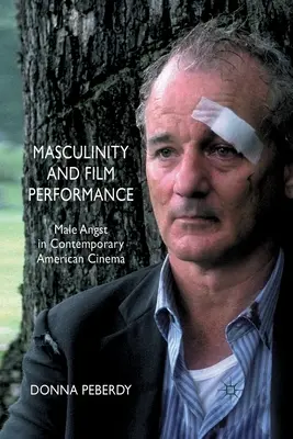 Männlichkeit und filmische Darstellung: Männliche Angst im zeitgenössischen amerikanischen Kino - Masculinity and Film Performance: Male Angst in Contemporary American Cinema