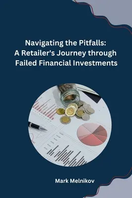 Navigieren durch die Fallstricke: Die Reise eines Einzelhändlers durch gescheiterte Finanzinvestitionen - Navigating the Pitfalls: A Retailer's Journey through Failed Financial Investments