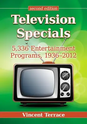 Fernsehspecials: 5.336 Unterhaltungsprogramme, 1936-2012, 2D Ed. - Television Specials: 5,336 Entertainment Programs, 1936-2012, 2D Ed.