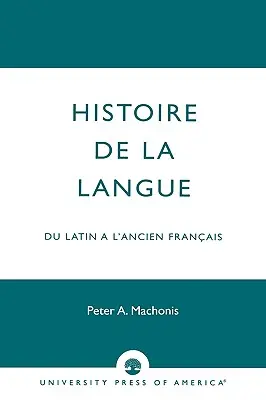 Histoire de la Langue: Du Latin a l'Ancien Franais