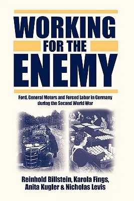 Arbeiten für den Feind: Ford, General Motors und die Zwangsarbeit in Deutschland während des Zweiten Weltkriegs - Working for the Enemy: Ford, General Motors, and Forced Labor in Germany During the Second World War