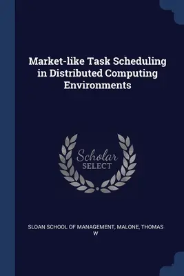 Marktähnliche Planung von Aufgaben in verteilten Computerumgebungen - Market-like Task Scheduling in Distributed Computing Environments