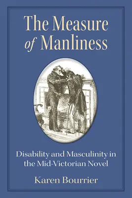 Das Maß der Männlichkeit: Behinderung und Männlichkeit in der Mitte des viktorianischen Romans - The Measure of Manliness: Disability and Masculinity in the Mid-Victorian Novel