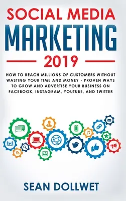 Social Media Marketing 2019: Wie Sie Millionen von Kunden erreichen, ohne Zeit und Geld zu verschwenden - Bewährte Wege zum Wachstum Ihres Unternehmens auf Instagram - Social Media Marketing 2019: How to Reach Millions of Customers Without Wasting Your Time and Money - Proven Ways to Grow Your Business on Instagra