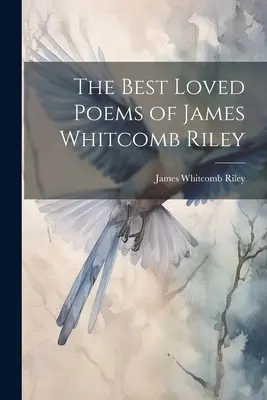 Die beliebtesten Gedichte von James Whitcomb Riley - The Best Loved Poems of James Whitcomb Riley