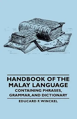 Handbuch der malaiischen Sprache - mit Redewendungen, Grammatik und Wörterbuch - Handbook of the Malay Language - Containing Phrases, Grammar, and Dictionary