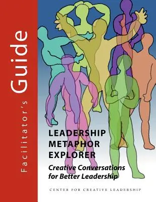 Entdecker der Führungsmetapher: Kreative Gespräche für bessere Führung - Leitfaden für Moderatoren - Leadership Metaphor Explorer: Creative Conversations for Better Leadership Facilitator's Guide