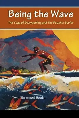 Die Welle sein: Der Yoga des Bodysurfing und der psychische Surfer - Being the Wave: The Yoga of Bodysurfing and The Psychic Surfer