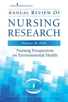 Annual Review of Nursing Research, Band 38: Pflegeperspektiven zur Umweltgesundheit - Annual Review of Nursing Research, Volume 38: Nursing Perspectives on Environmental Health