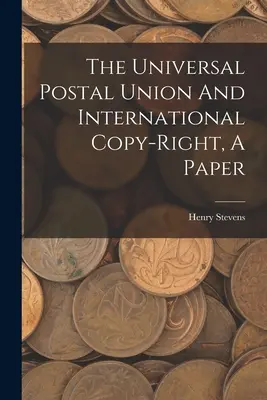 Der Weltpostverein und das internationale Urheberrecht, eine Abhandlung - The Universal Postal Union And International Copy-right, A Paper