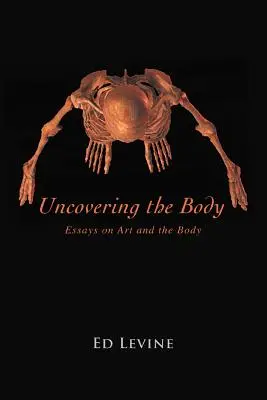 Uncovering the Body: Essays über Kunst und den Körper - Uncovering the Body: essays on art and the body