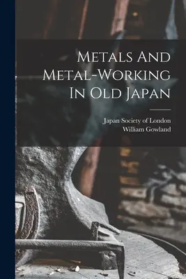 Metalle und Metallverarbeitung im alten Japan - Metals And Metal-working In Old Japan