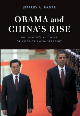 Obama und Chinas Aufstieg: Ein Insiderbericht über Amerikas Asienstrategie - Obama and China's Rise: An Insider's Account of America's Asia Strategy