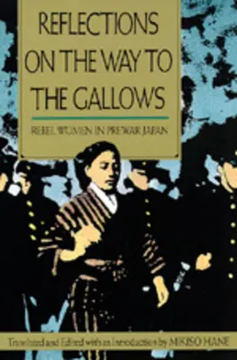 Reflexionen auf dem Weg zum Galgen: Rebellische Frauen im Japan der Vorkriegszeit - Reflections on the Way to the Gallows: Rebel Women in Prewar Japan