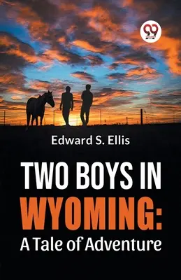 Zwei Jungen in Wyoming: Eine Geschichte von Abenteuern - Two Boys In Wyoming: A Tale Of Adventure