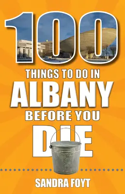 100 Dinge, die man in Albany tun sollte, bevor man stirbt - 100 Things to Do in Albany Before You Die