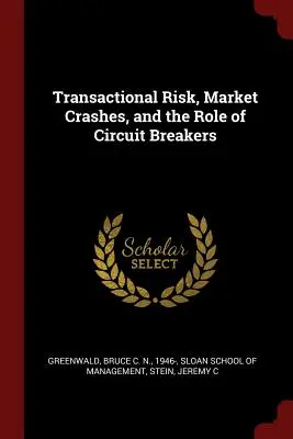 Transaktionsrisiko, Marktzusammenbrüche und die Rolle von Stromkreisunterbrechern - Transactional Risk, Market Crashes, and the Role of Circuit Breakers