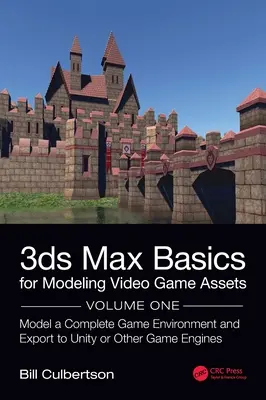 3ds Max-Grundlagen für die Modellierung von Videospiel-Assets: Band 1: Modellieren einer kompletten Spielumgebung und Exportieren in Unity oder andere Game Engines - 3ds Max Basics for Modeling Video Game Assets: Volume 1: Model a Complete Game Environment and Export to Unity or Other Game Engines