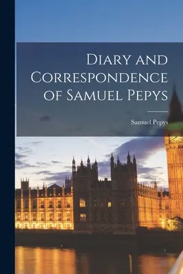 Tagebuch und Korrespondenz von Samuel Pepys - Diary and Correspondence of Samuel Pepys