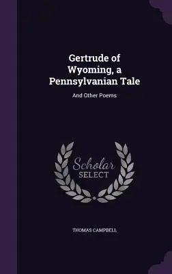 Gertrude von Wyoming, ein pennsylvanisches Märchen: Und andere Gedichte - Gertrude of Wyoming, a Pennsylvanian Tale: And Other Poems