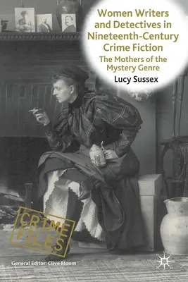 Schriftstellerinnen und Detektivinnen in der Kriminalliteratur des neunzehnten Jahrhunderts: Die Mütter des Krimigenres - Women Writers and Detectives in Nineteenth-Century Crime Fiction: The Mothers of the Mystery Genre
