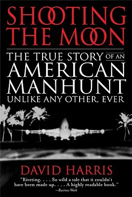 Shooting the Moon: die wahre Geschichte einer amerikanischen Verbrecherjagd, wie es sie noch nie gegeben hat - Shooting the Moon: the True Story of an American Manhunt Unlike Any Other, Ever