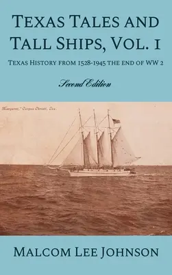 Texas Tales and Tall Ships, Vol. 1: Die texanische Geschichte von 1528-1945 bis zum Ende des Zweiten Weltkriegs - Texas Tales and Tall Ships, Vol. 1: Texas History from 1528-1945 the end of WW 2