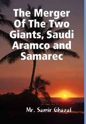 Der Zusammenschluss der beiden Giganten Saudi Aramco und Samarec - The Merger Of The Two Giants, Saudi Aramco and Samarec