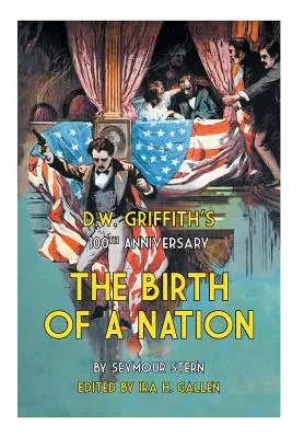 D.W. Griffiths 100. Jahrestag Die Geburt einer Nation - D.W. Griffith's 100th Anniversary The Birth of a Nation